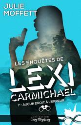 Icon image Aucun droit à l'erreur: Les enquêtes de Lexi Carmichael, T7