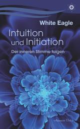 Icon image Intuition und Initiation: Der inneren Stimme folgen